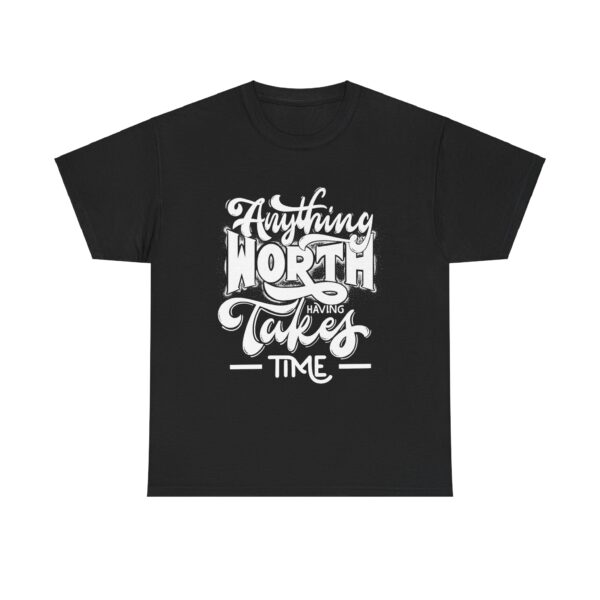 Anything Worth Having Takes Time Cotton Tee