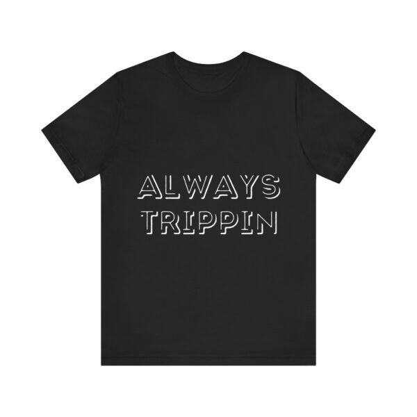 Always Trippin Unisex Short Sleeve Tee